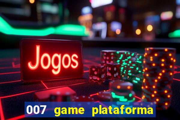 007 game plataforma de jogos